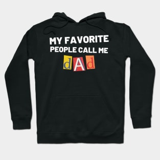 My Favorite People Call Me Dad. Funny Dad Design for Fathers Day Hoodie